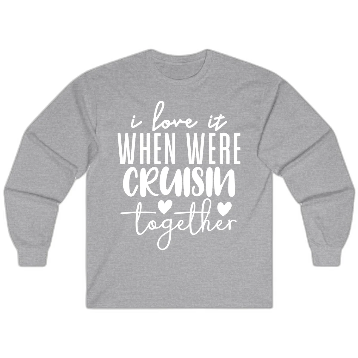 I Love It When We're Cruisin Together Long Sleeve in Sport Grey