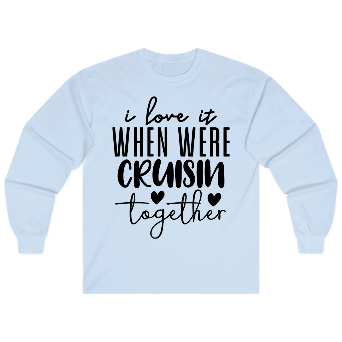 I Love It When We're Cruisin Together Long Sleeve in Light Blue