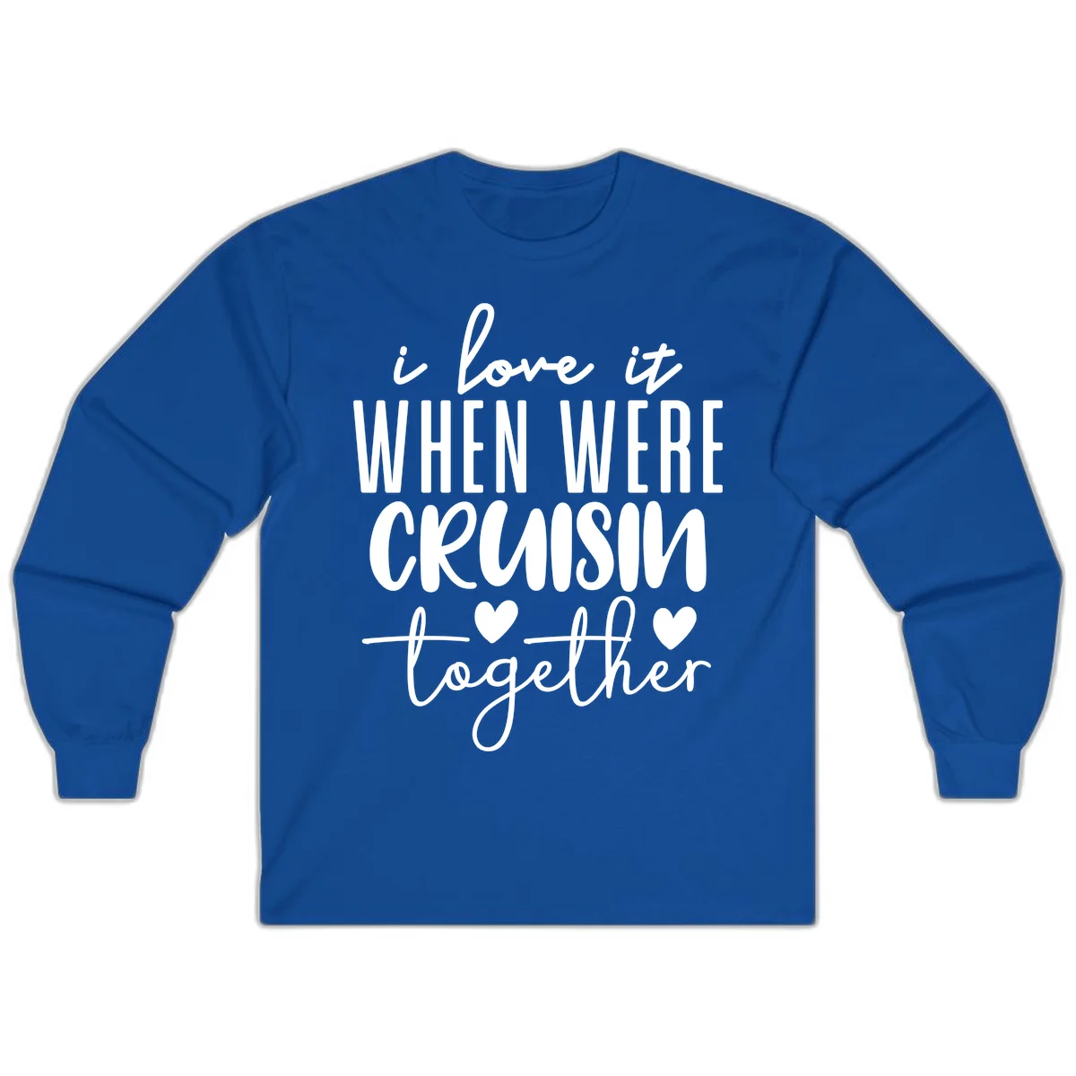 I Love It When We're Cruisin Together Long Sleeve in Royal