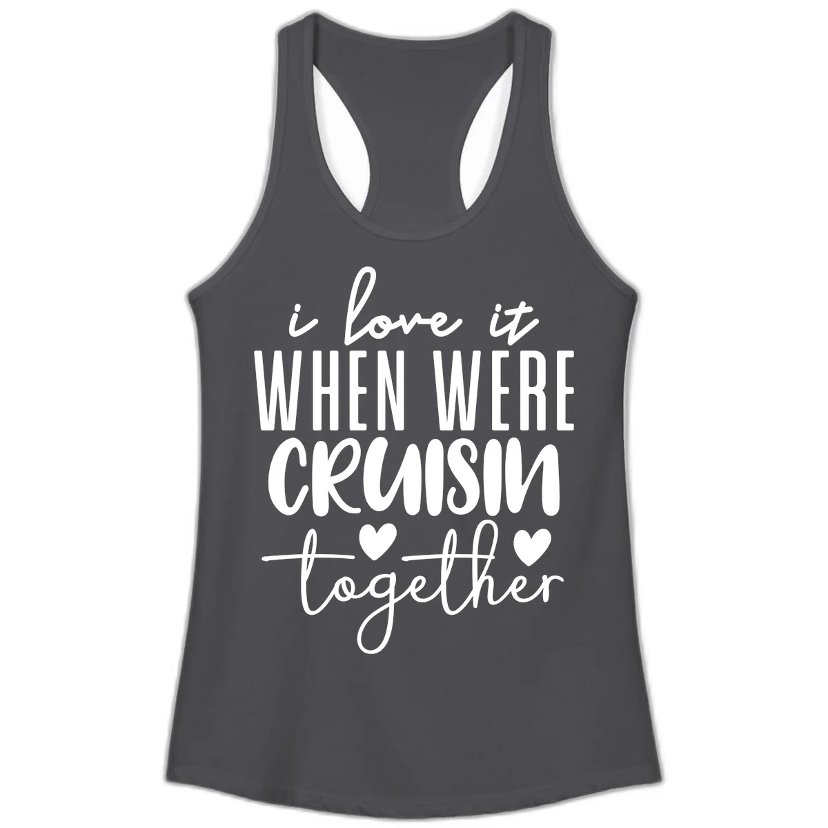I Love It When We're Cruisin Together Ladies Tank in Solid Dark Gray