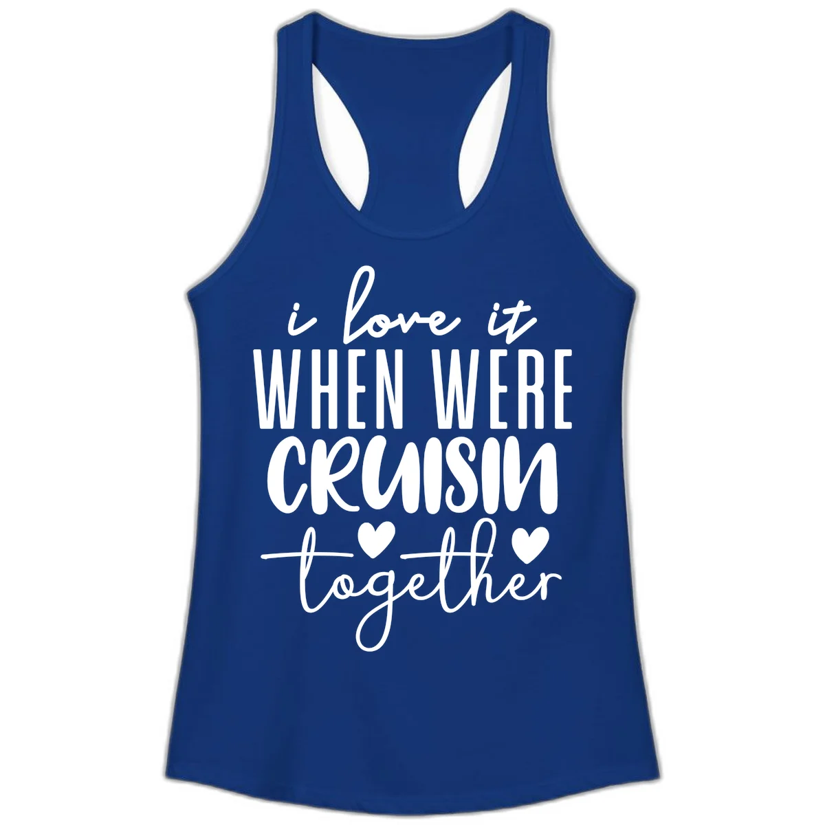 I Love It When We're Cruisin Together Ladies Tank in Solid Royal