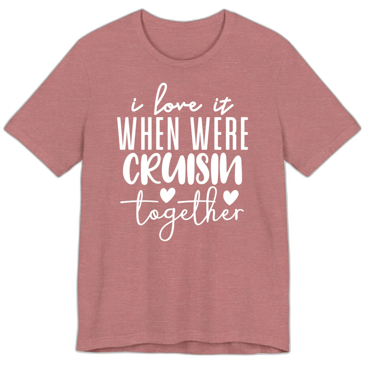 I Love It When We're Cruisin Together Premium T-Shirt in Heather Mauve