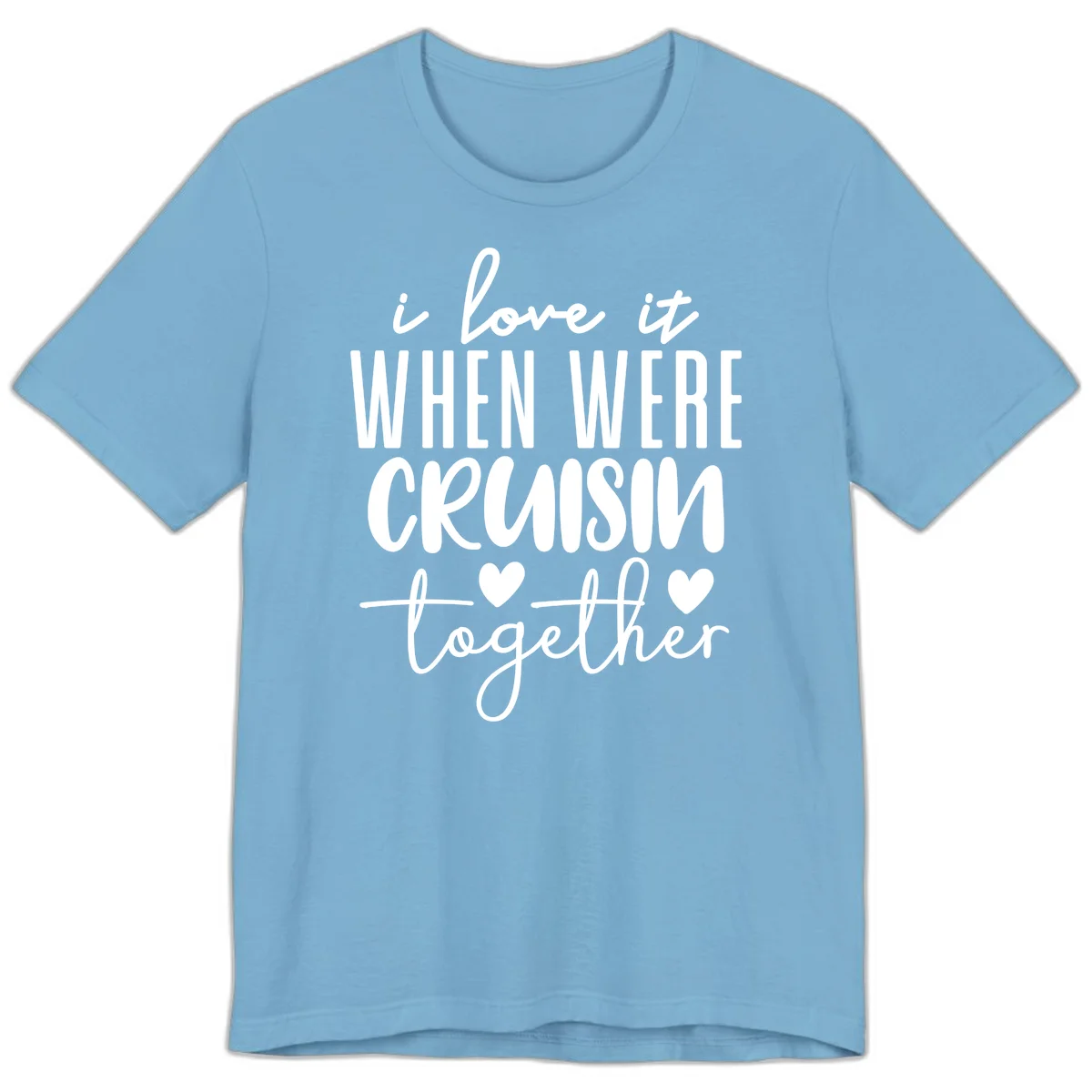 I Love It When We're Cruisin Together Premium T-Shirt in Ocean Blue