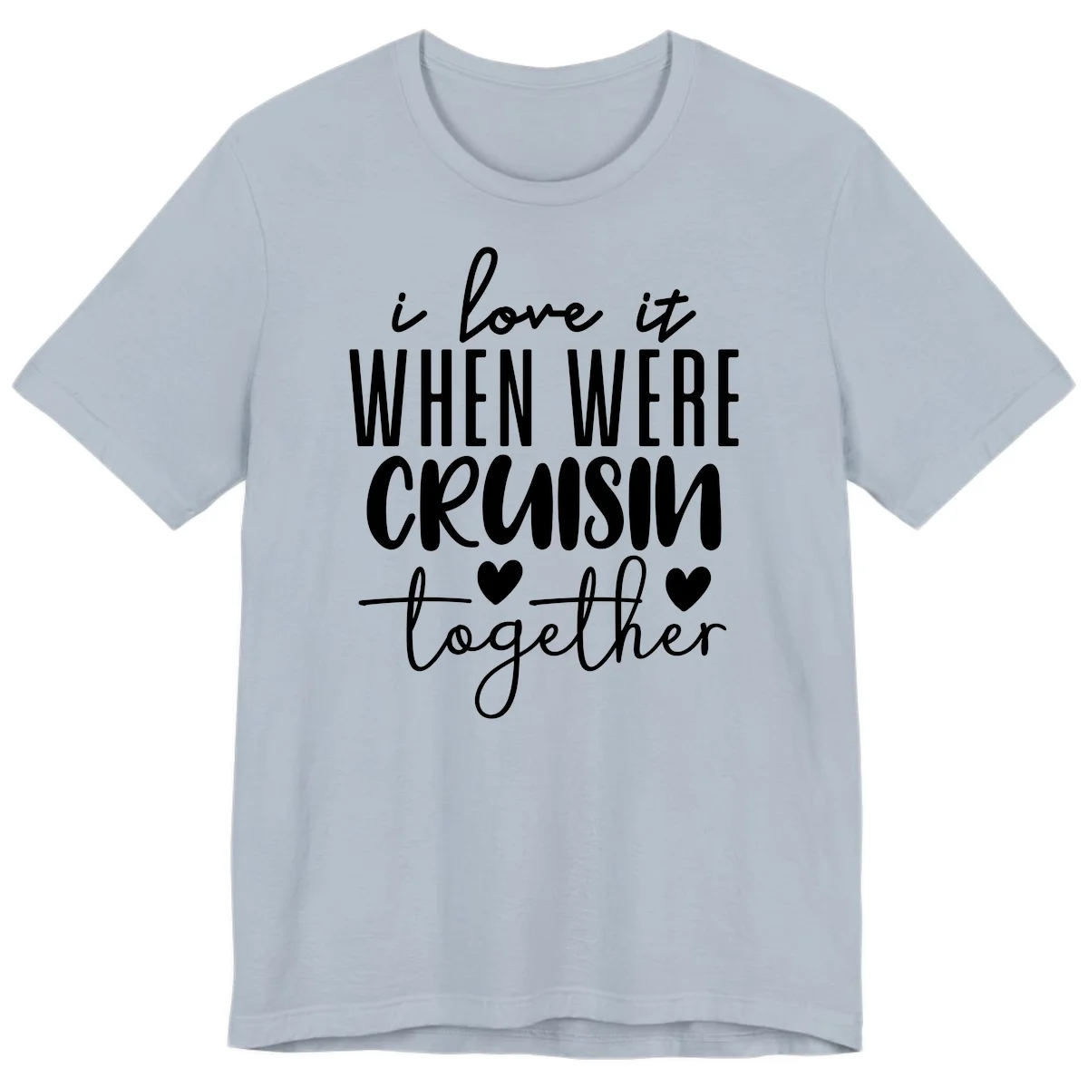 I Love It When We're Cruisin Together Premium T-Shirt in Light Blue