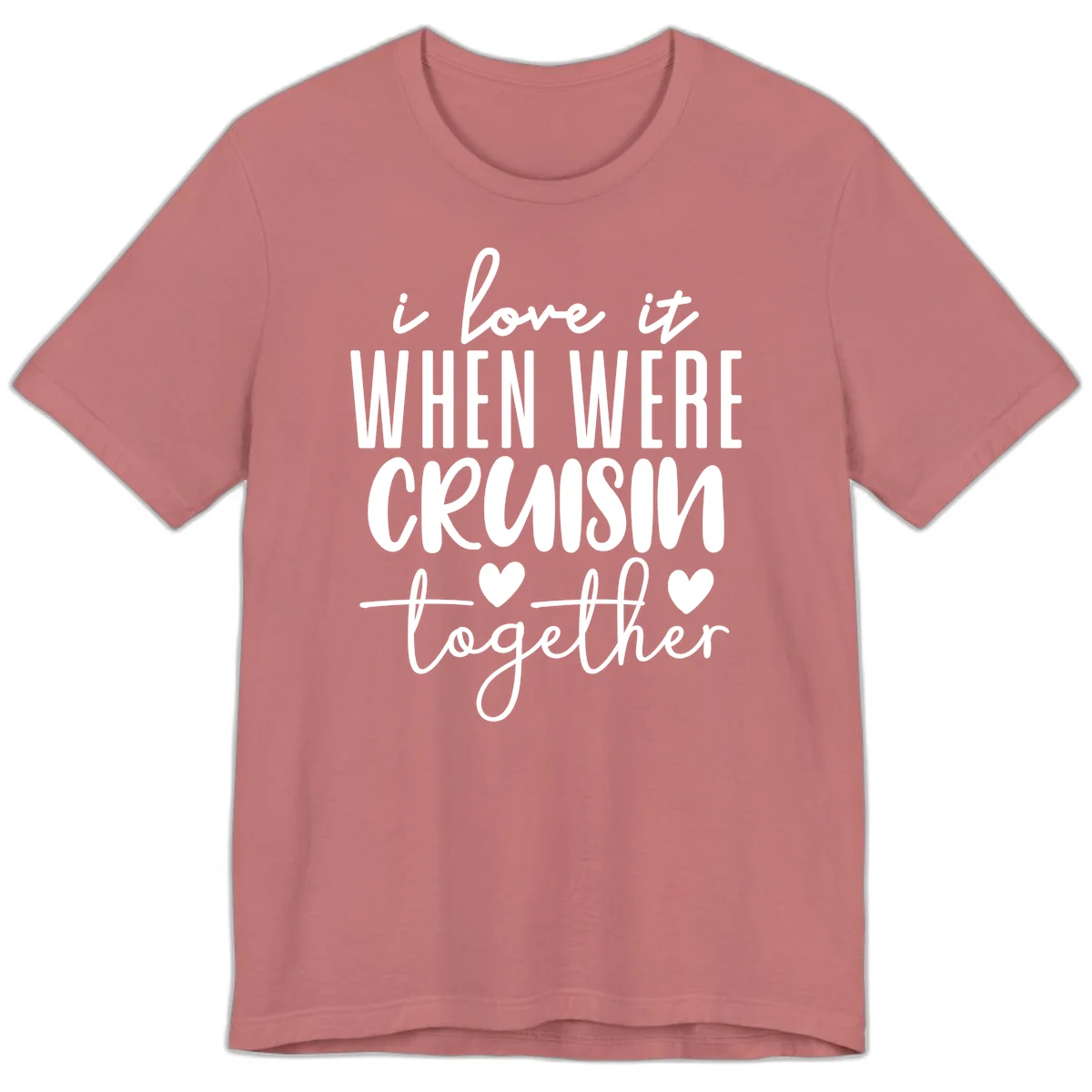 I Love It When We're Cruisin Together Premium T-Shirt in Mauve