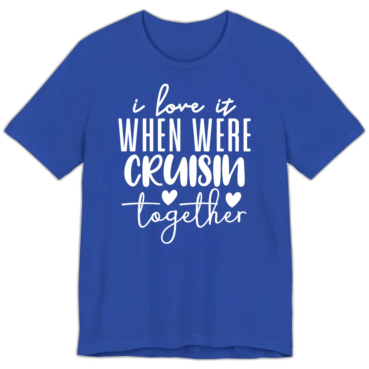 I Love It When We're Cruisin Together Premium T-Shirt in True Royal
