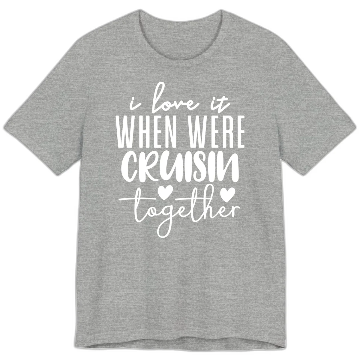 I Love It When We're Cruisin Together Premium T-Shirt in Athletic Heather