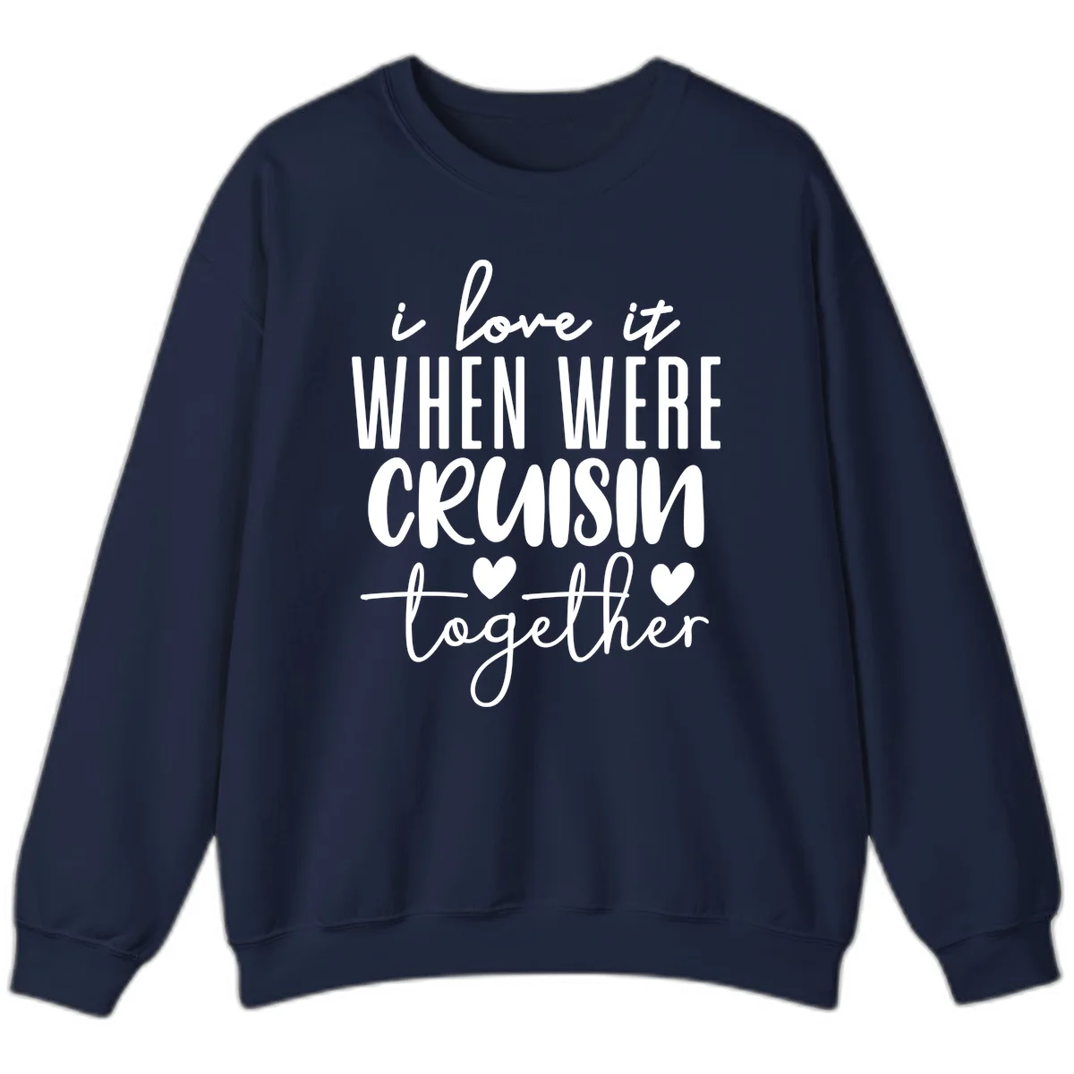 I Love It When We're Cruisin Together Sweatshirt in Navy