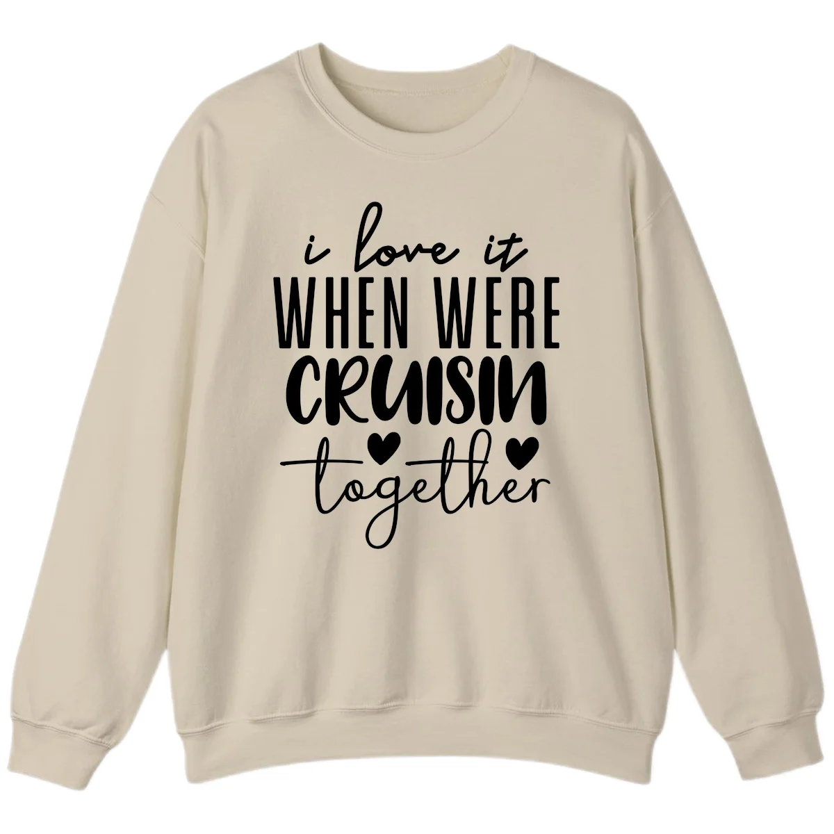 I Love It When We're Cruisin Together Sweatshirt in Sand