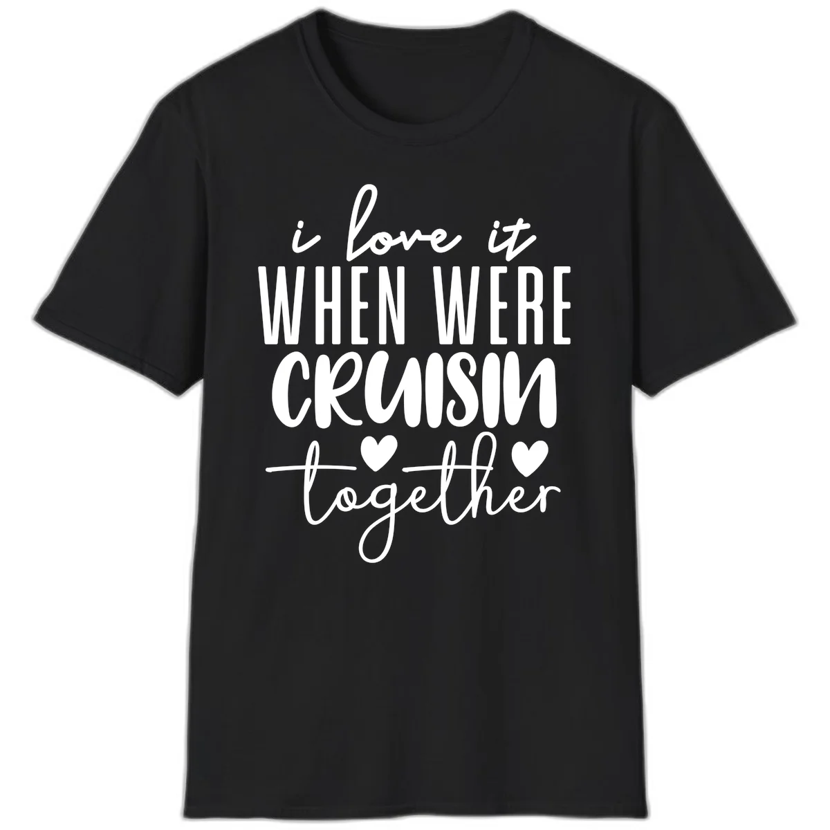 I Love It When We're Cruisin Together T-Shirt in Black