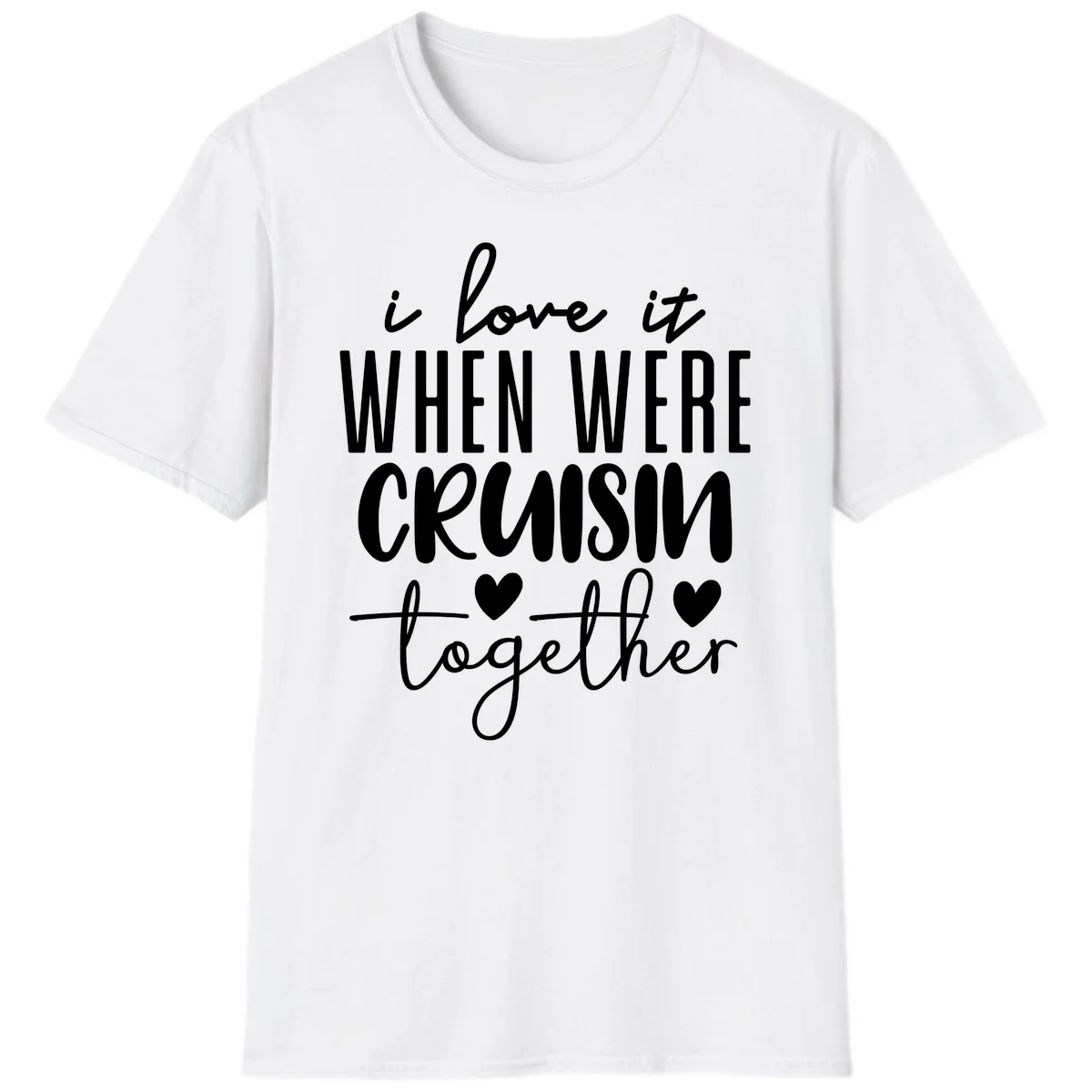 I Love It When We're Cruisin Together T-Shirt in White