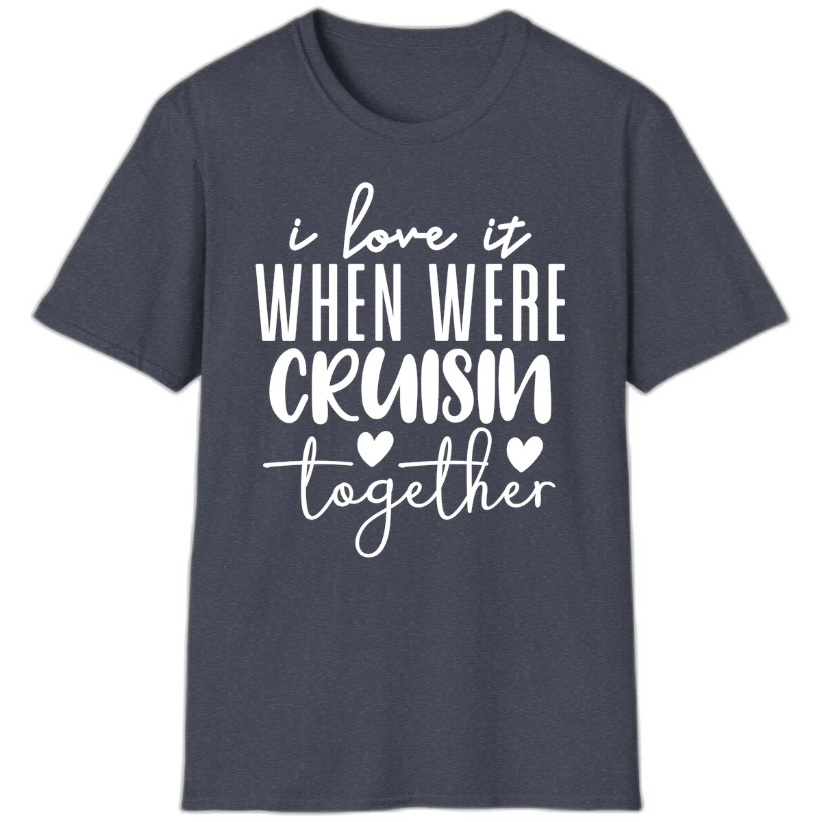 I Love It When We're Cruisin Together T-Shirt in Heather Navy