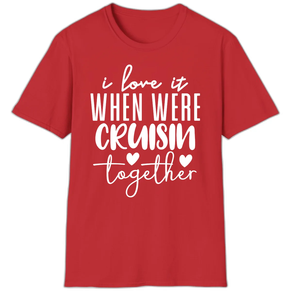 I Love It When We're Cruisin Together T-Shirt in Red