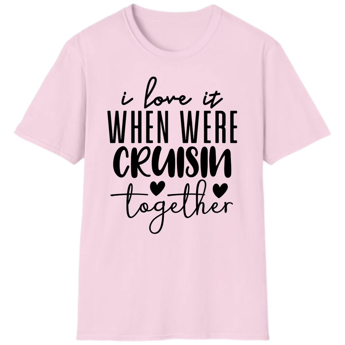 I Love It When We're Cruisin Together T-Shirt in Light Pink