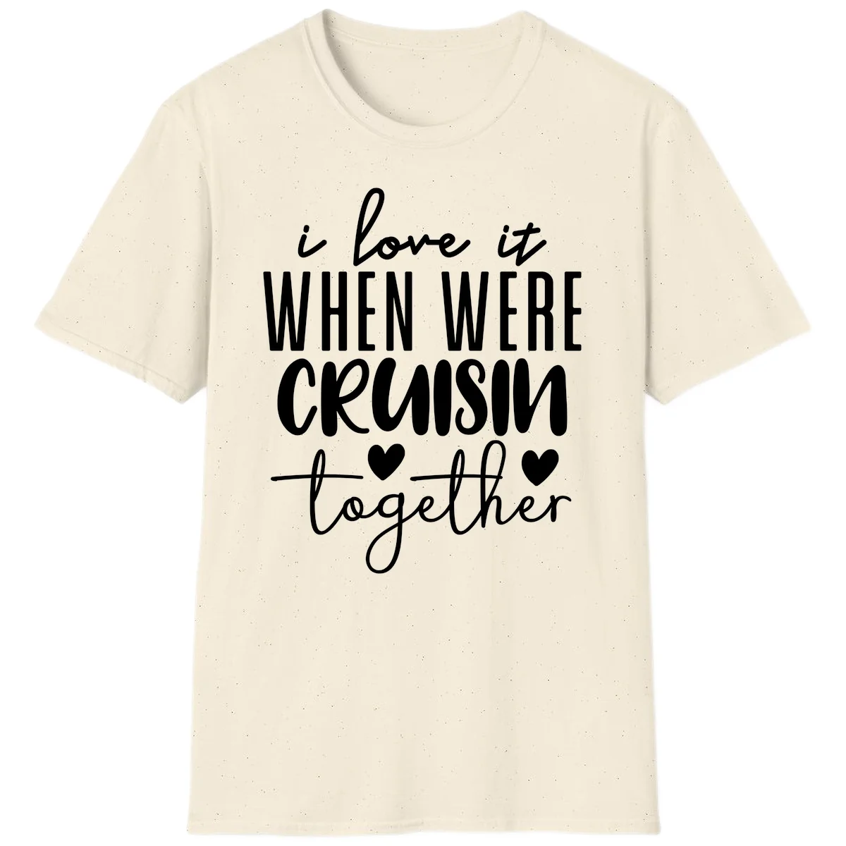 I Love It When We're Cruisin Together T-Shirt in Natural