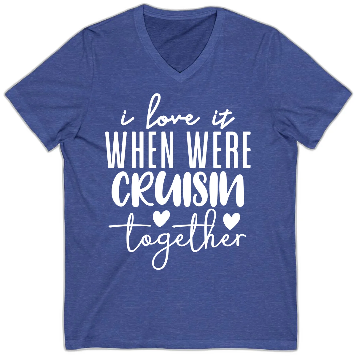 I Love It When We're Cruisin Together V-Neck in Heather True Royal