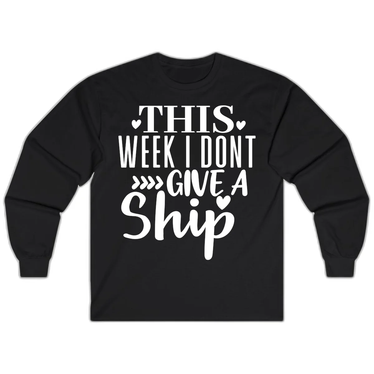 This Week I Don't Give A Ship Long Sleeve in Black