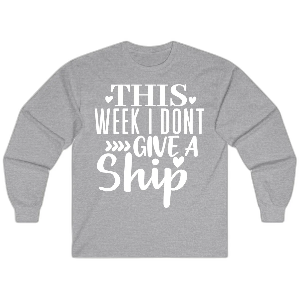 This Week I Don't Give A Ship Long Sleeve in Sport Grey