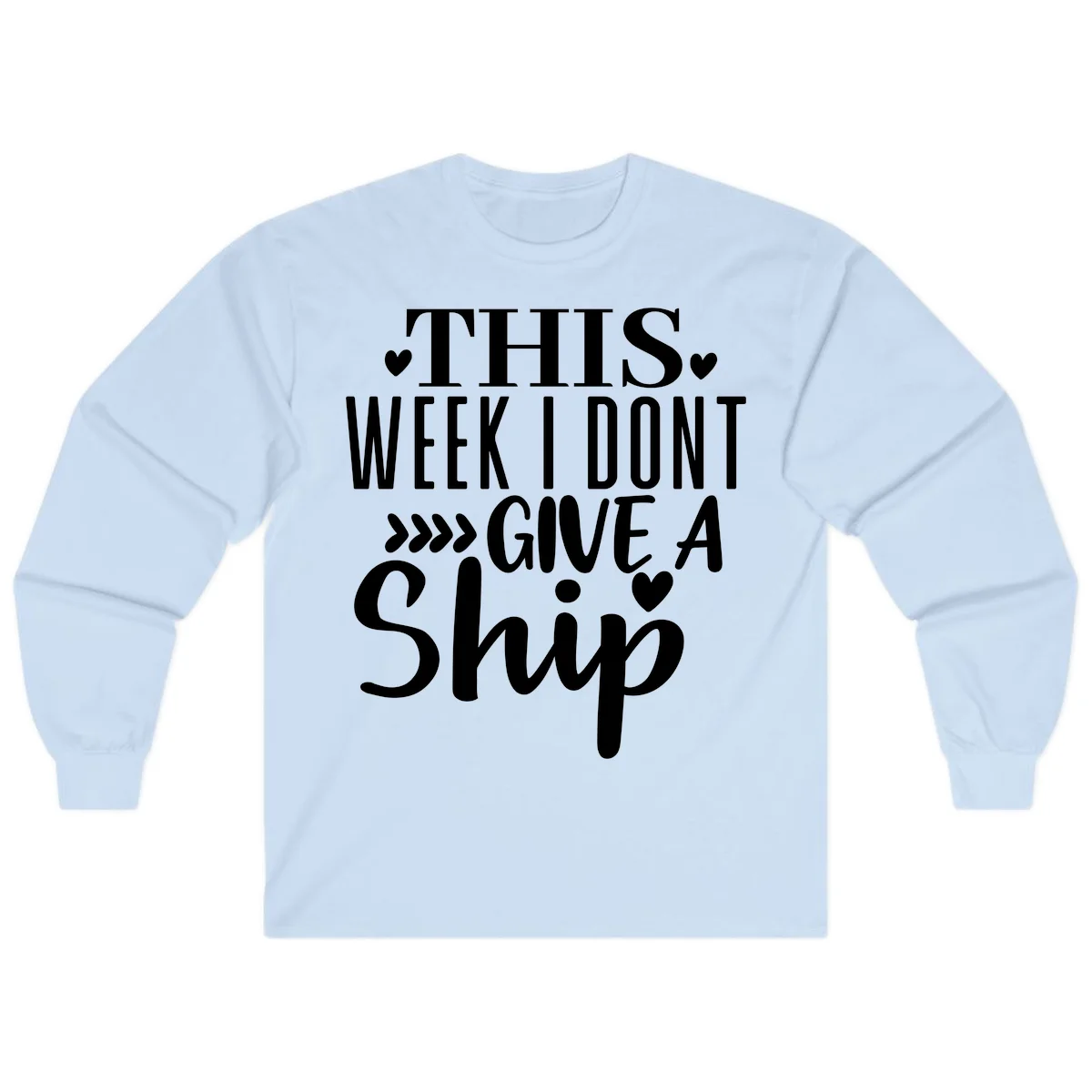 This Week I Don't Give A Ship Long Sleeve in Light Blue
