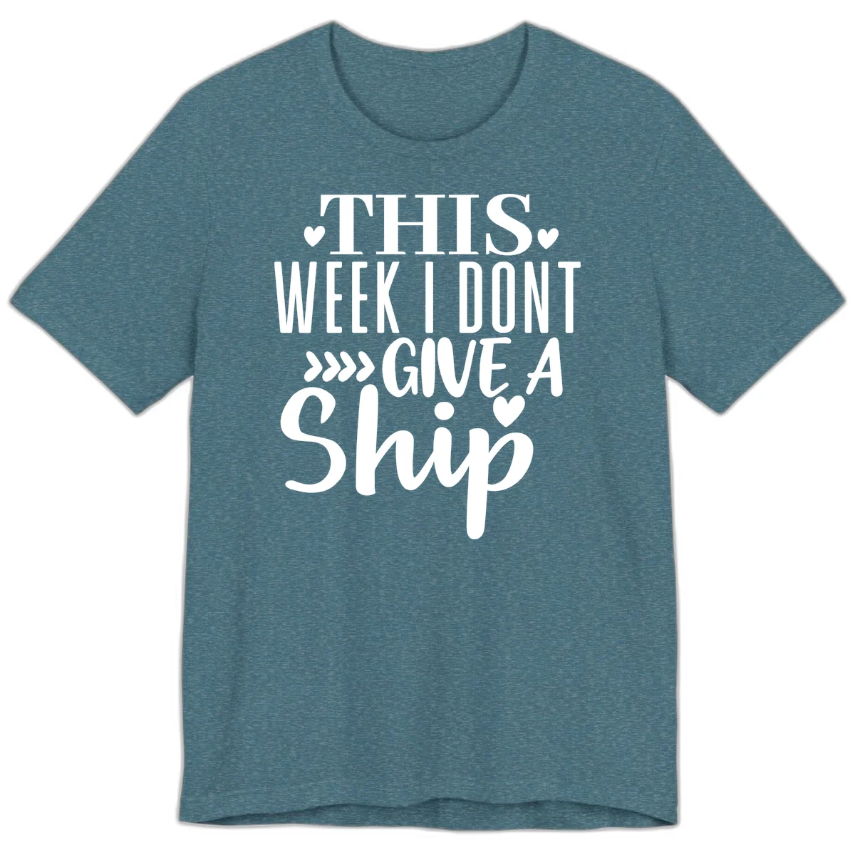This Week I Don't Give A Ship Premium T-Shirt in Heather Deep Teal