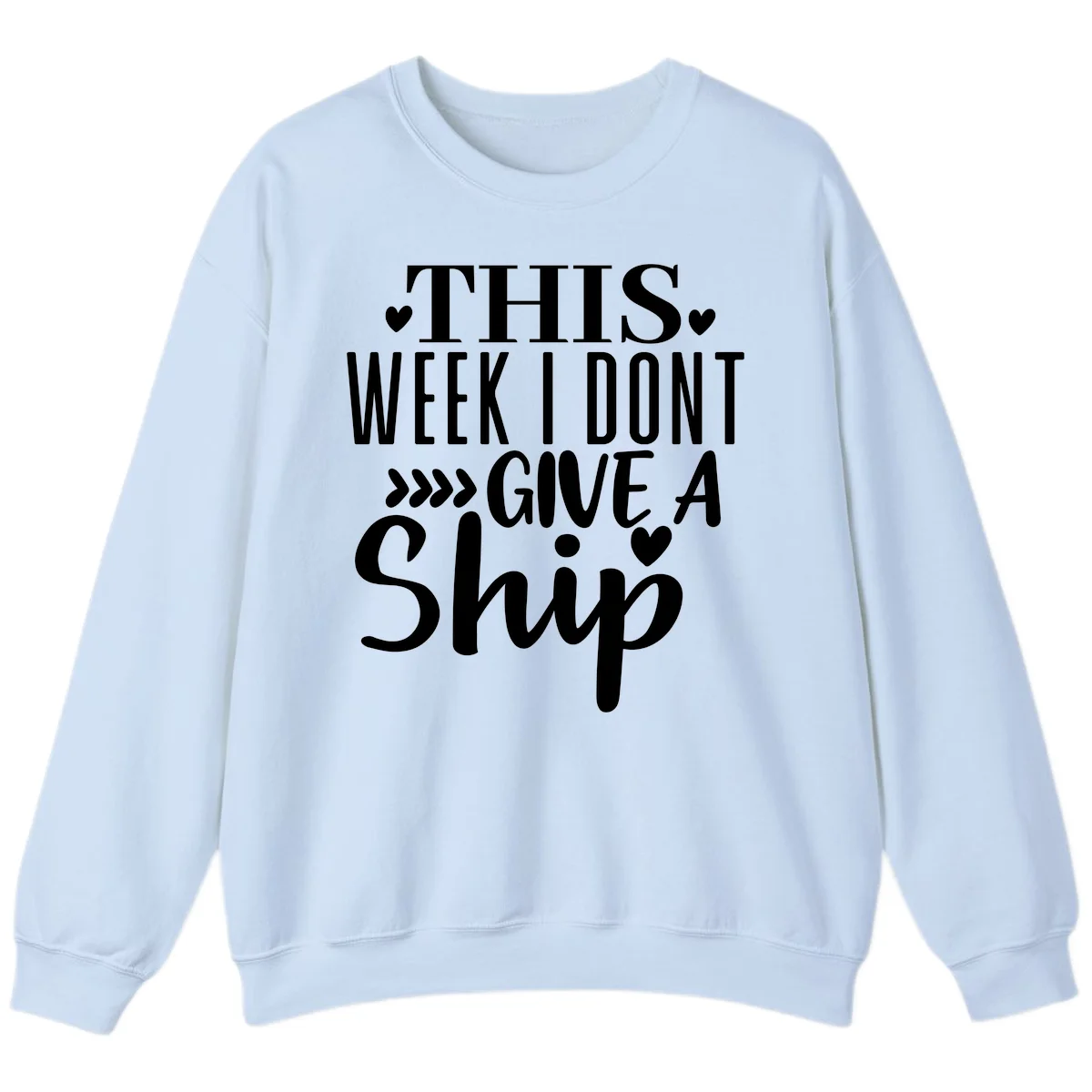 This Week I Don't Give A Ship Sweatshirt in Light Blue
