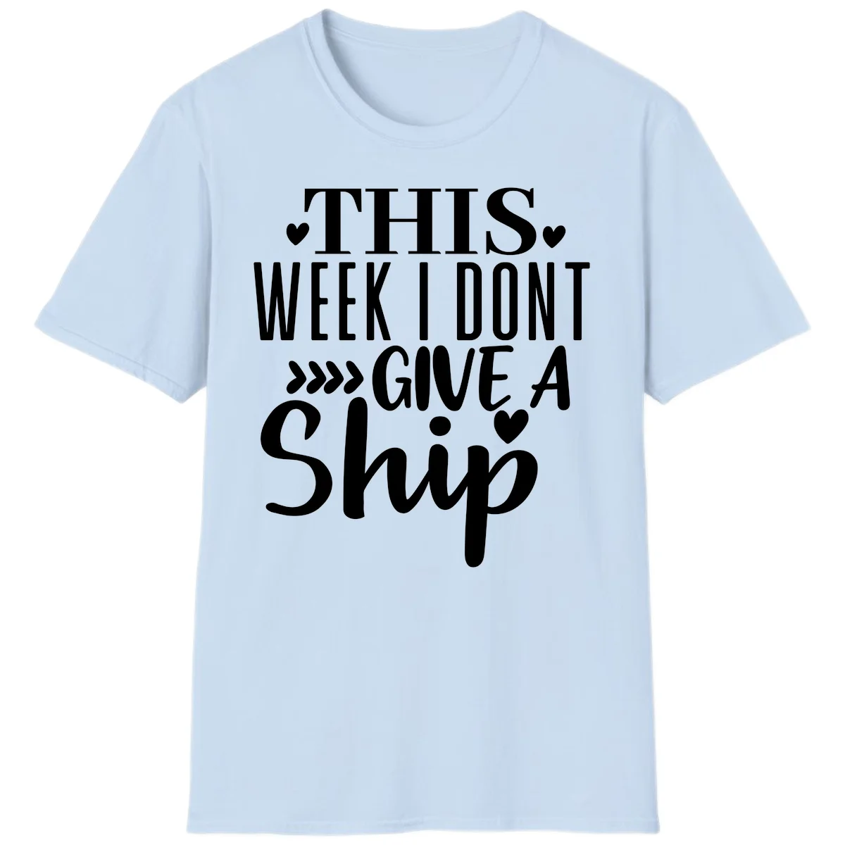 This Week I Don't Give A Ship T-Shirt in Light Blue