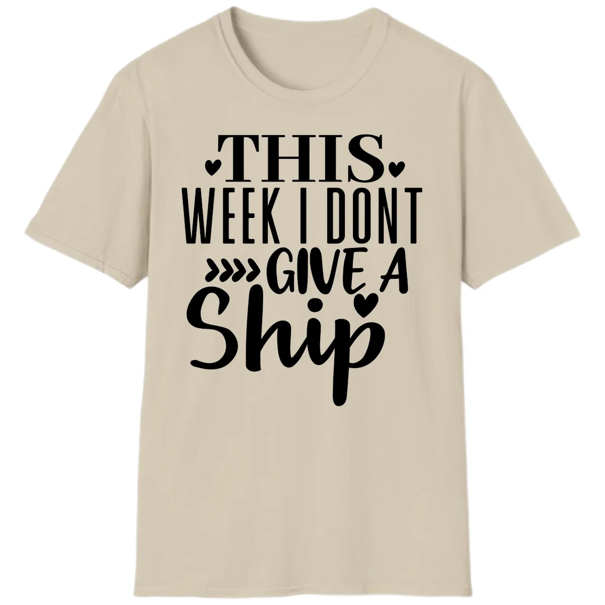 This Week I Don't Give A Ship T-Shirt in Sand