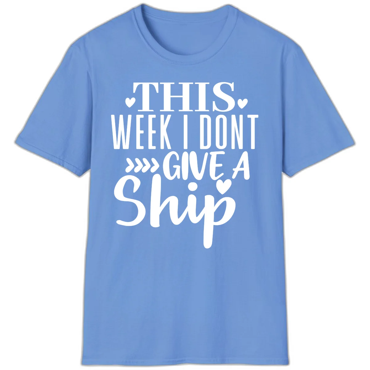 This Week I Don't Give A Ship T-Shirt in Carolina Blue
