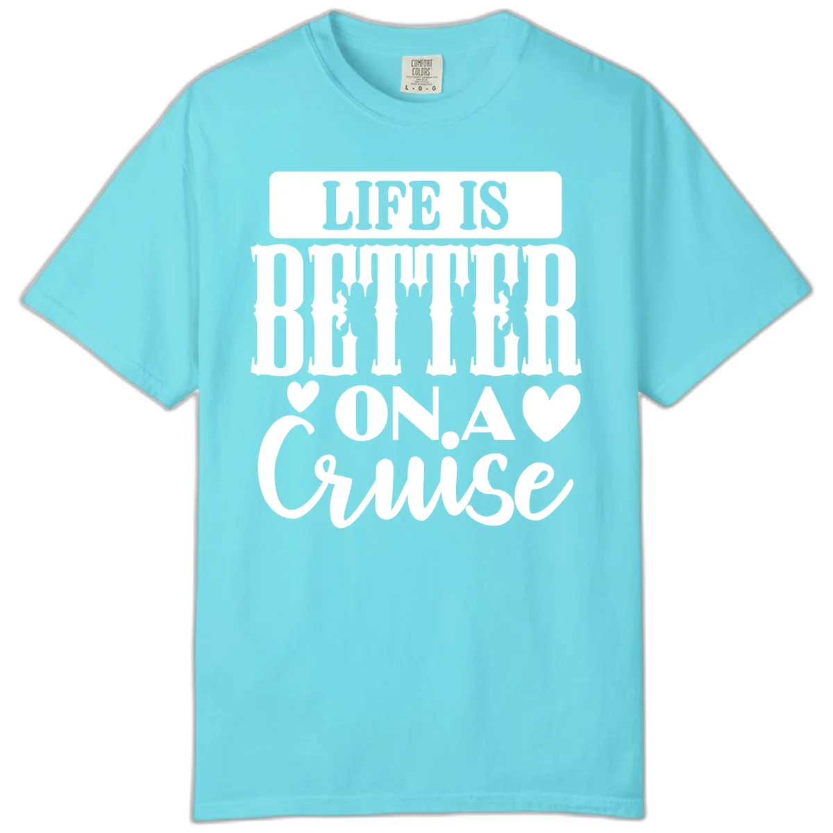 Life Is Better On A Cruise Comfort Color T-Shirt in Lagoon Blue