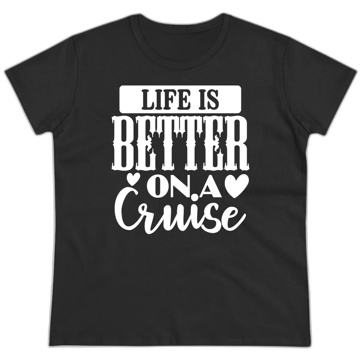 Life Is Better On A Cruise Ladies Tee in Black