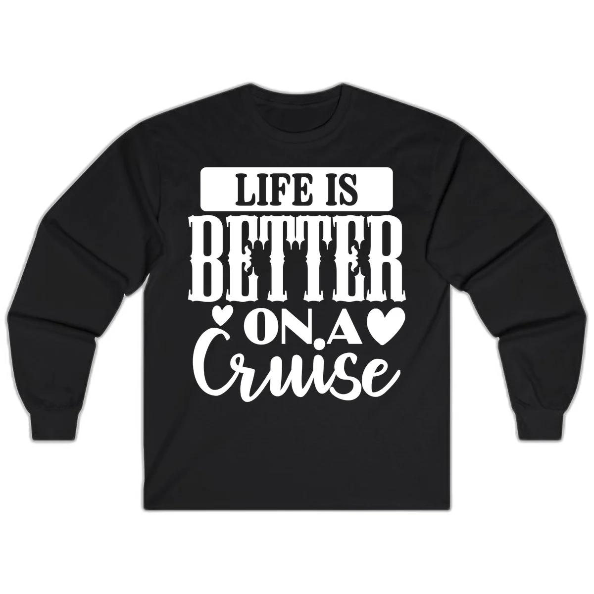 Life Is Better On A Cruise Long Sleeve Tee in Black