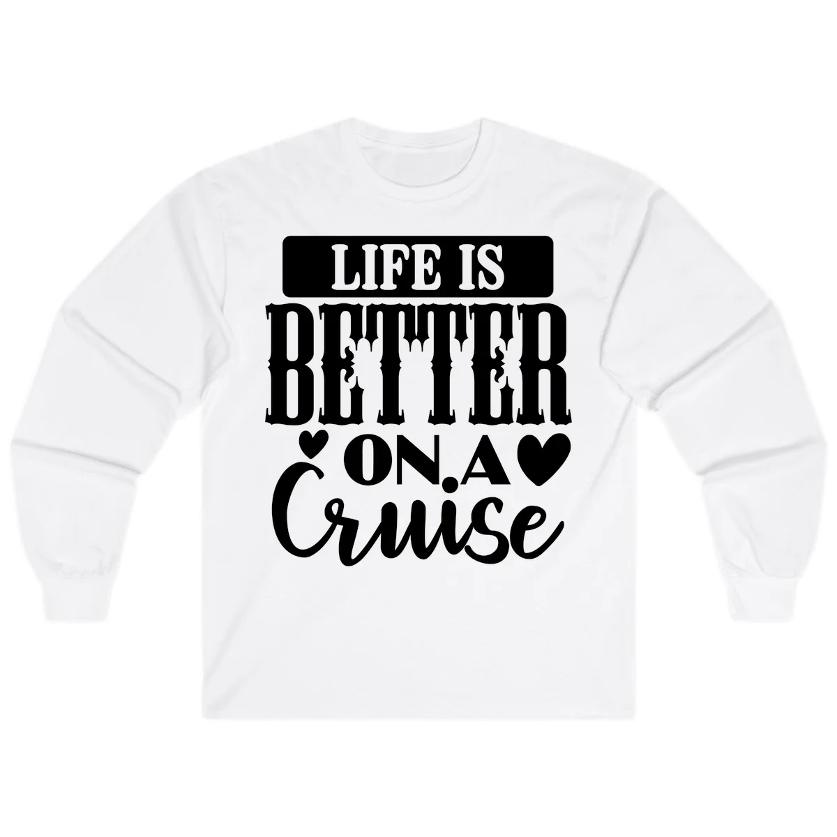 Life Is Better On A Cruise Long Sleeve Tee in White