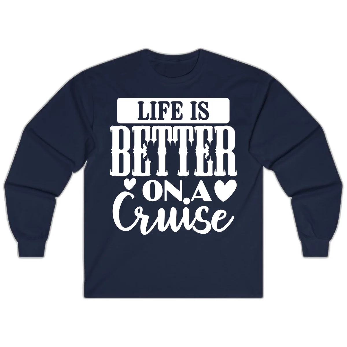 Life Is Better On A Cruise Long Sleeve Tee in Navy