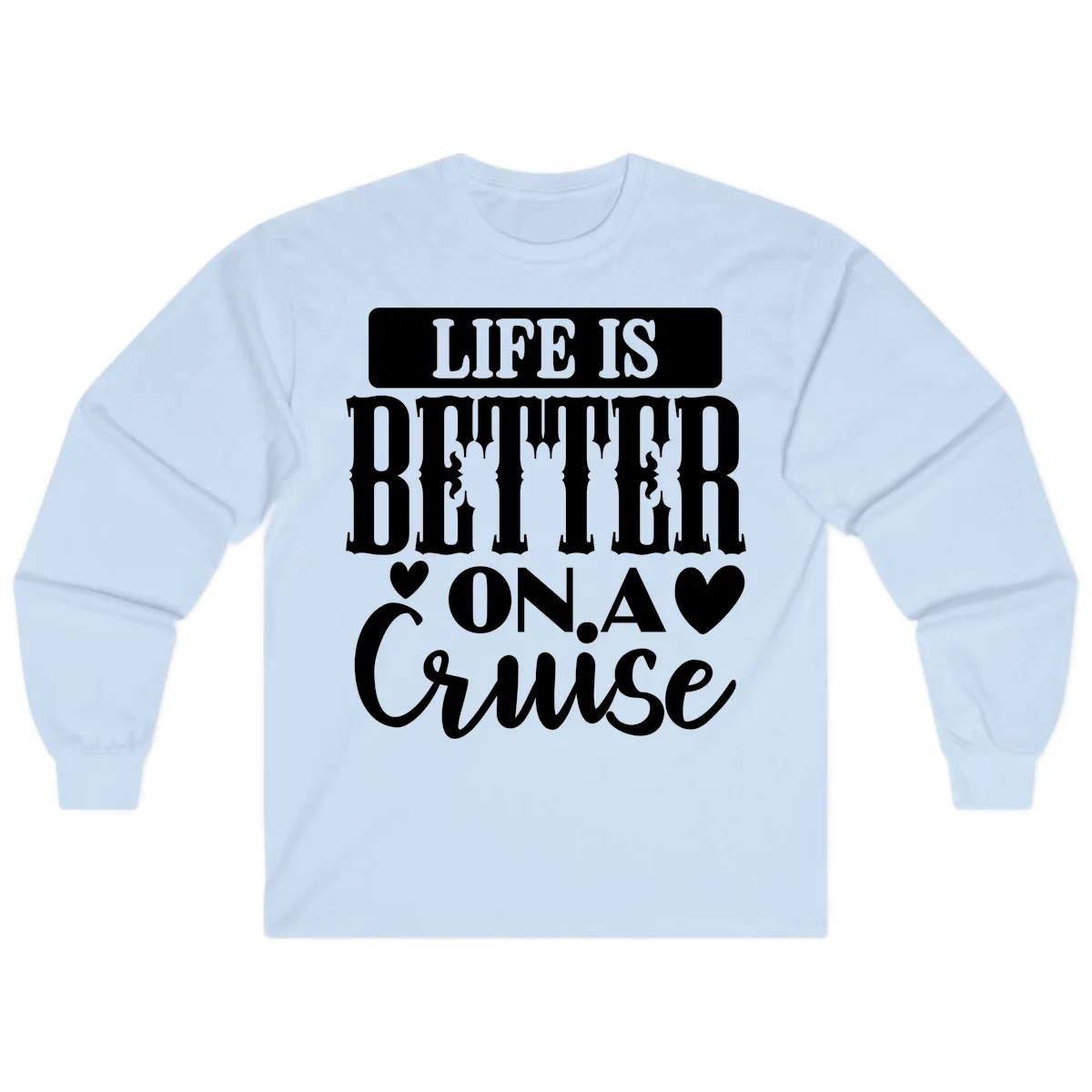 Life Is Better On A Cruise Long Sleeve Tee in Light Blue