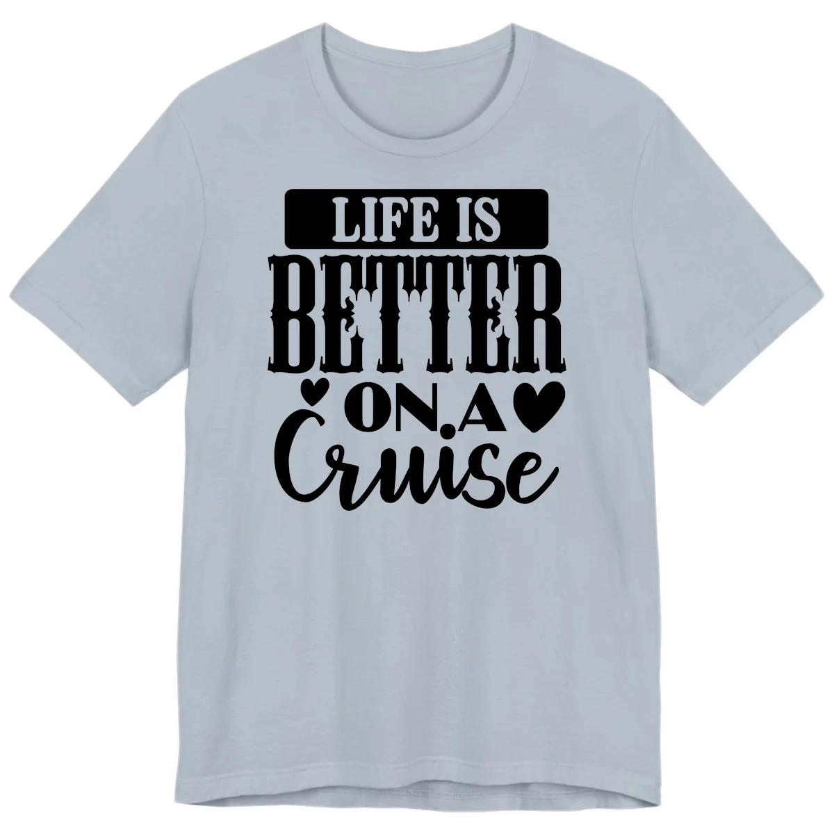 Life Is Better On A Cruise Premium T-Shirt in Light Blue