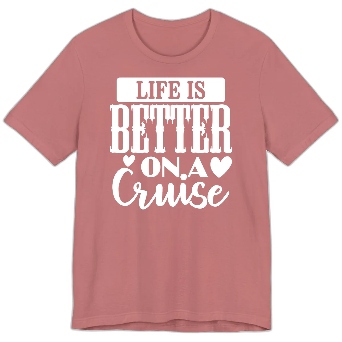 Life Is Better On A Cruise Premium T-Shirt in Mauve