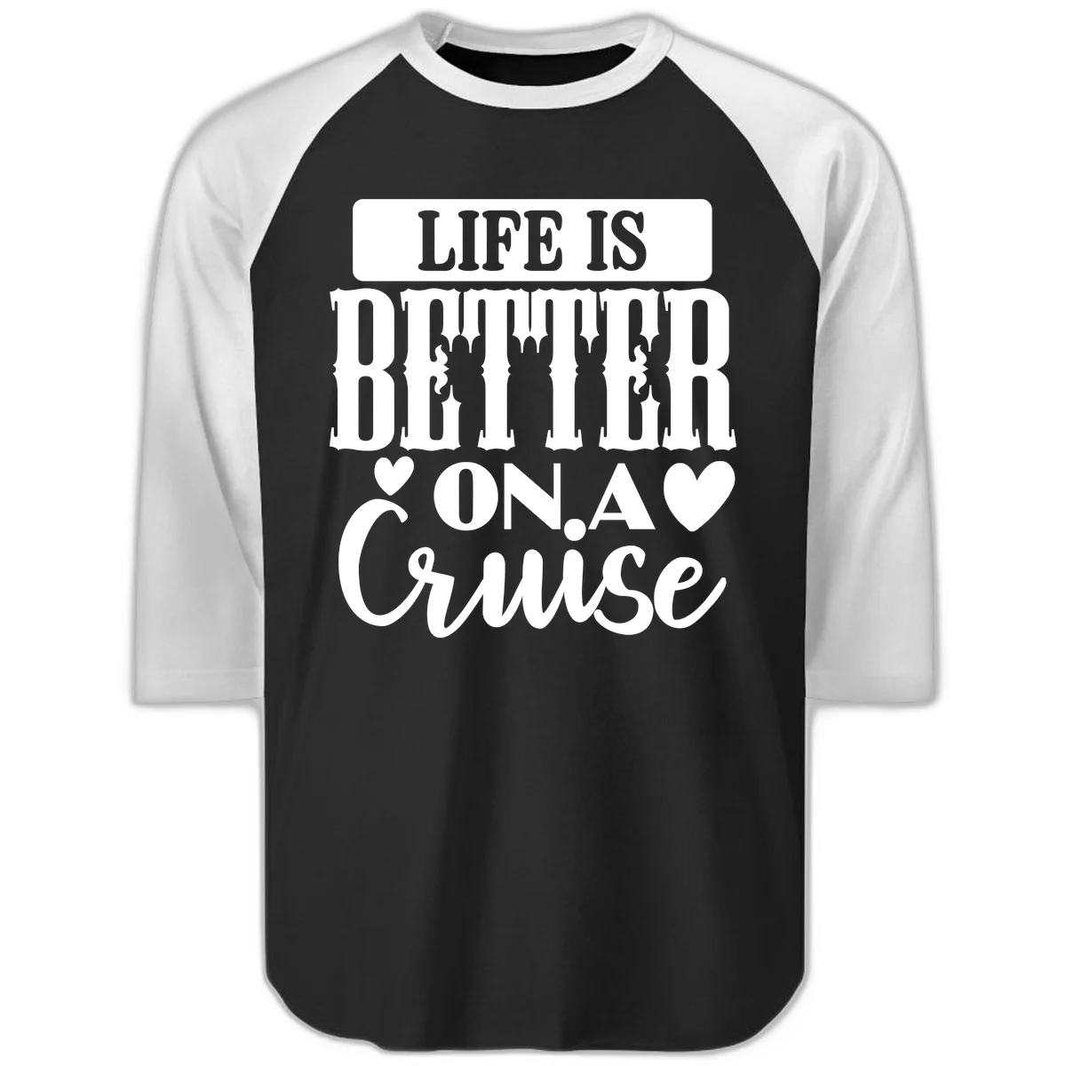 Life Is Better On A Cruise Raglan 3/4 Sleeve Tee in Black White