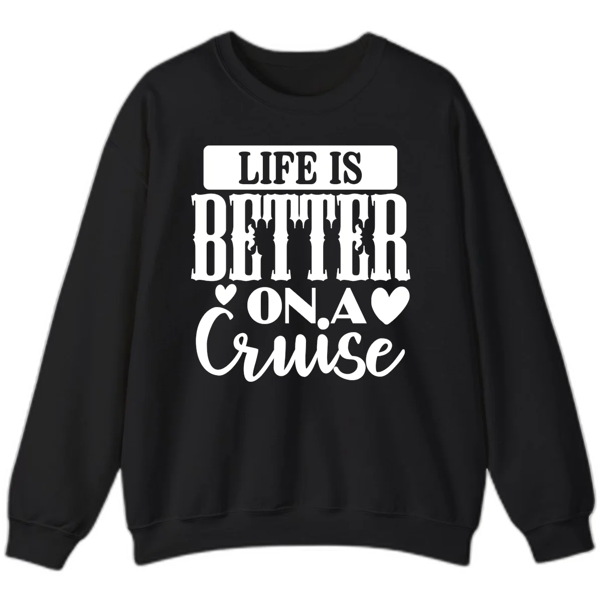 Life Is Better On A Cruise Sweatshirt in Black