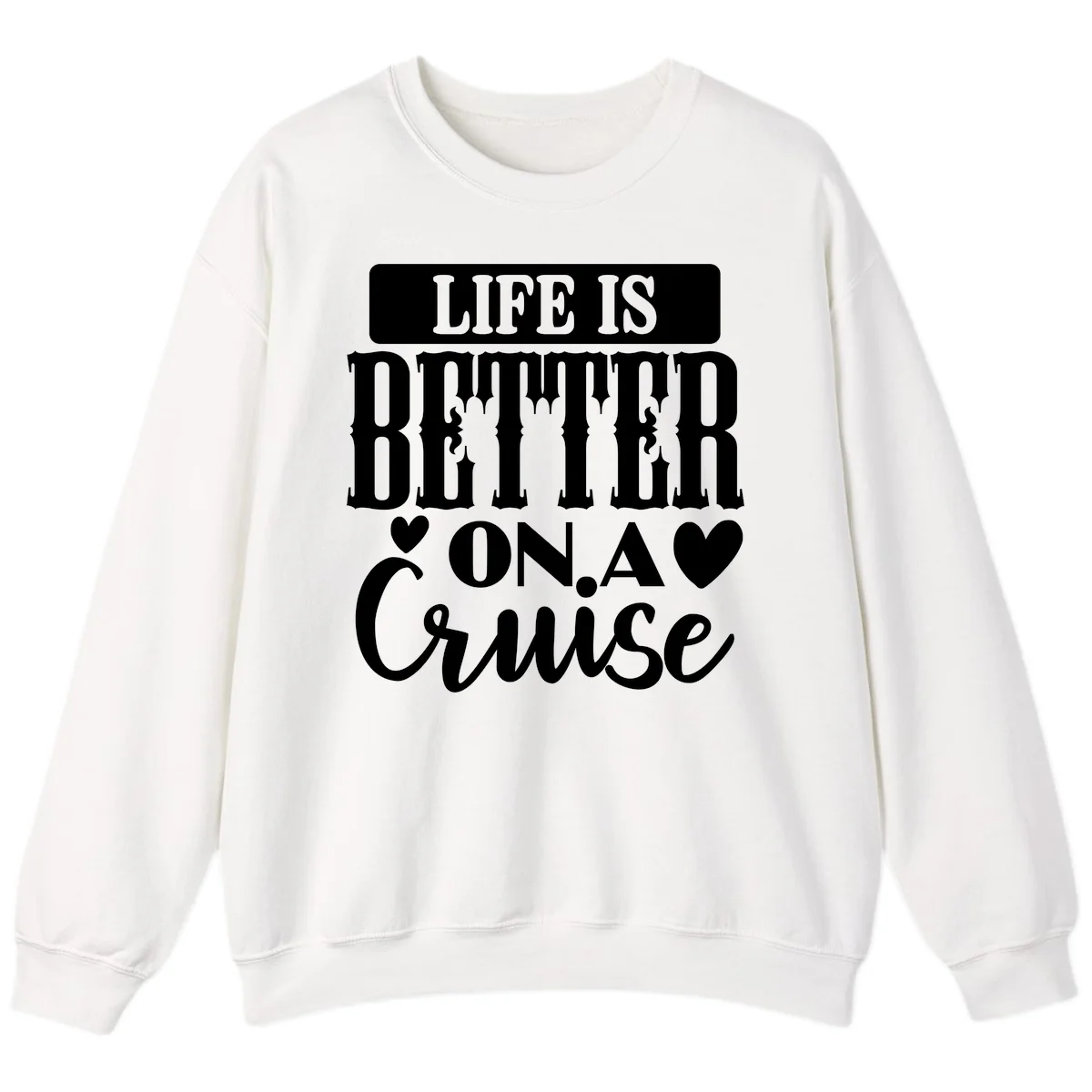 Life Is Better On A Cruise Sweatshirt in White