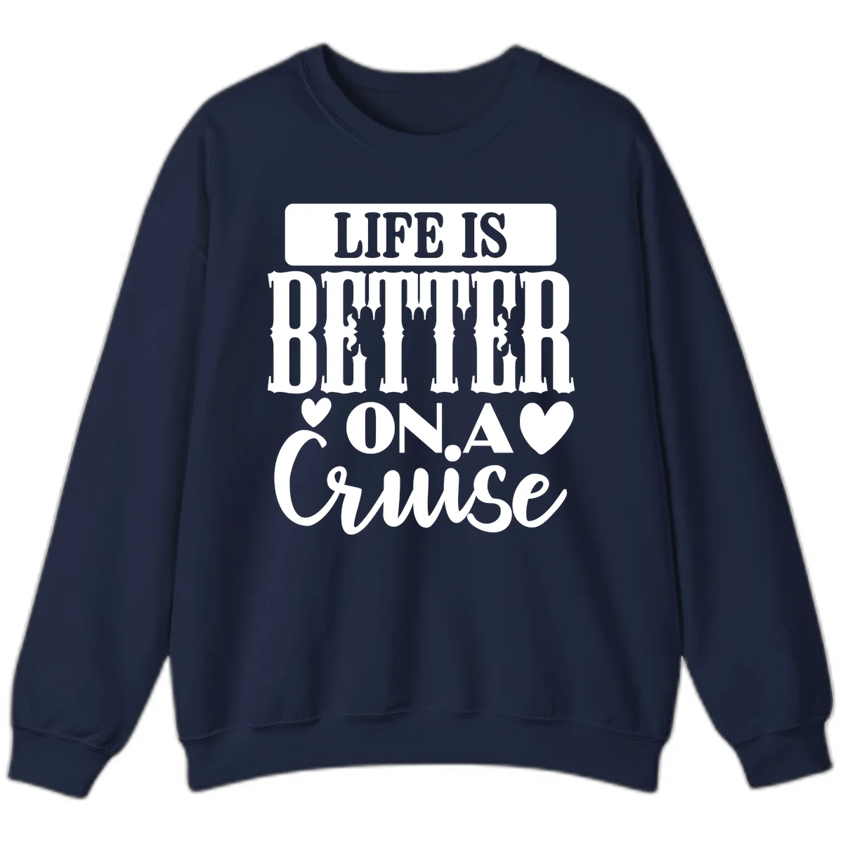 Life Is Better On A Cruise Sweatshirt in Navy
