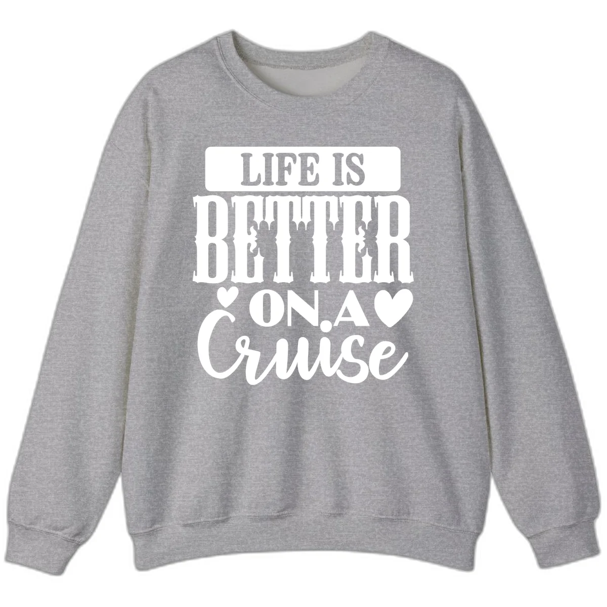 Life Is Better On A Cruise Sweatshirt in Sport Grey