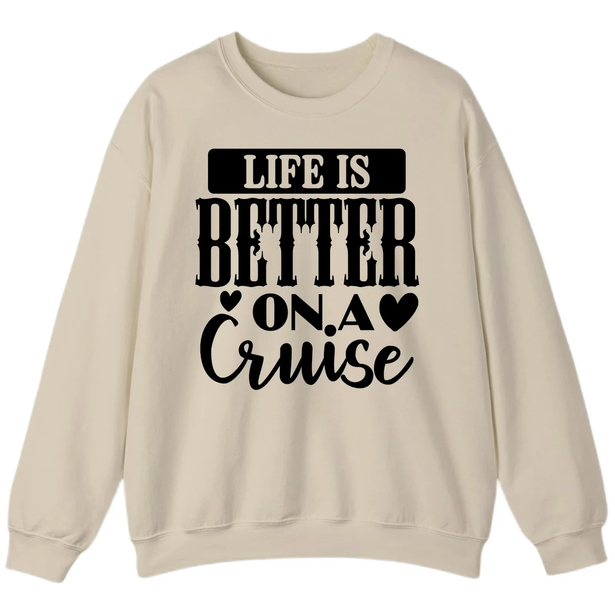Life Is Better On A Cruise Sweatshirt in Sand