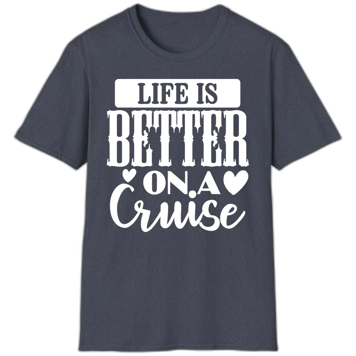 Life Is Better On A Cruise T-Shirt in Heather Navy