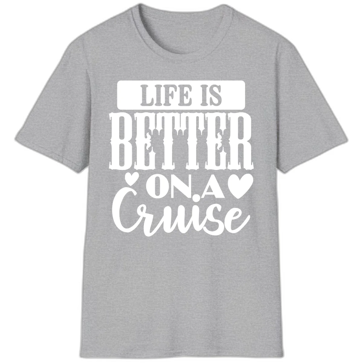Life Is Better On A Cruise T-Shirt in Sport Grey
