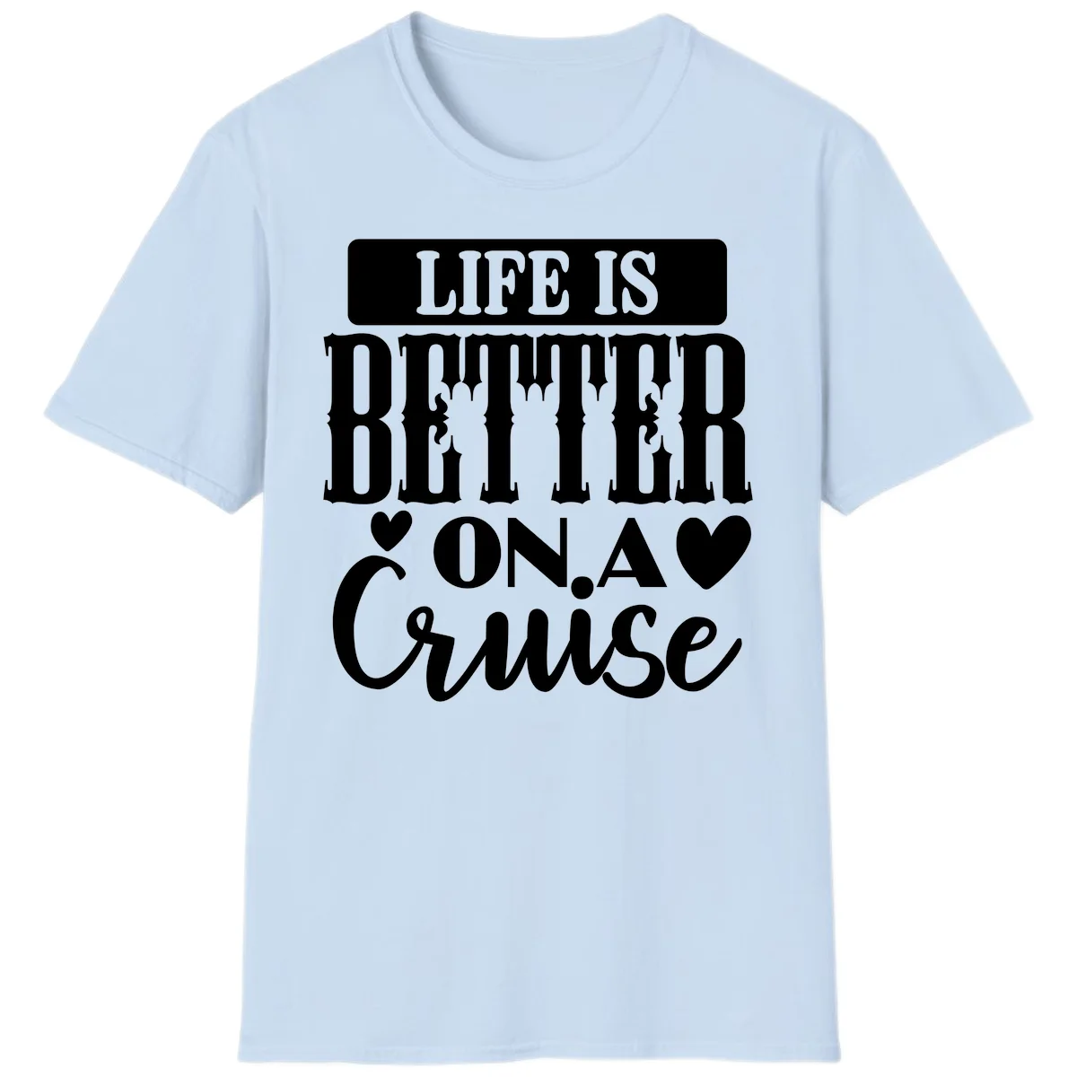 Life Is Better On A Cruise T-Shirt in Light Blue