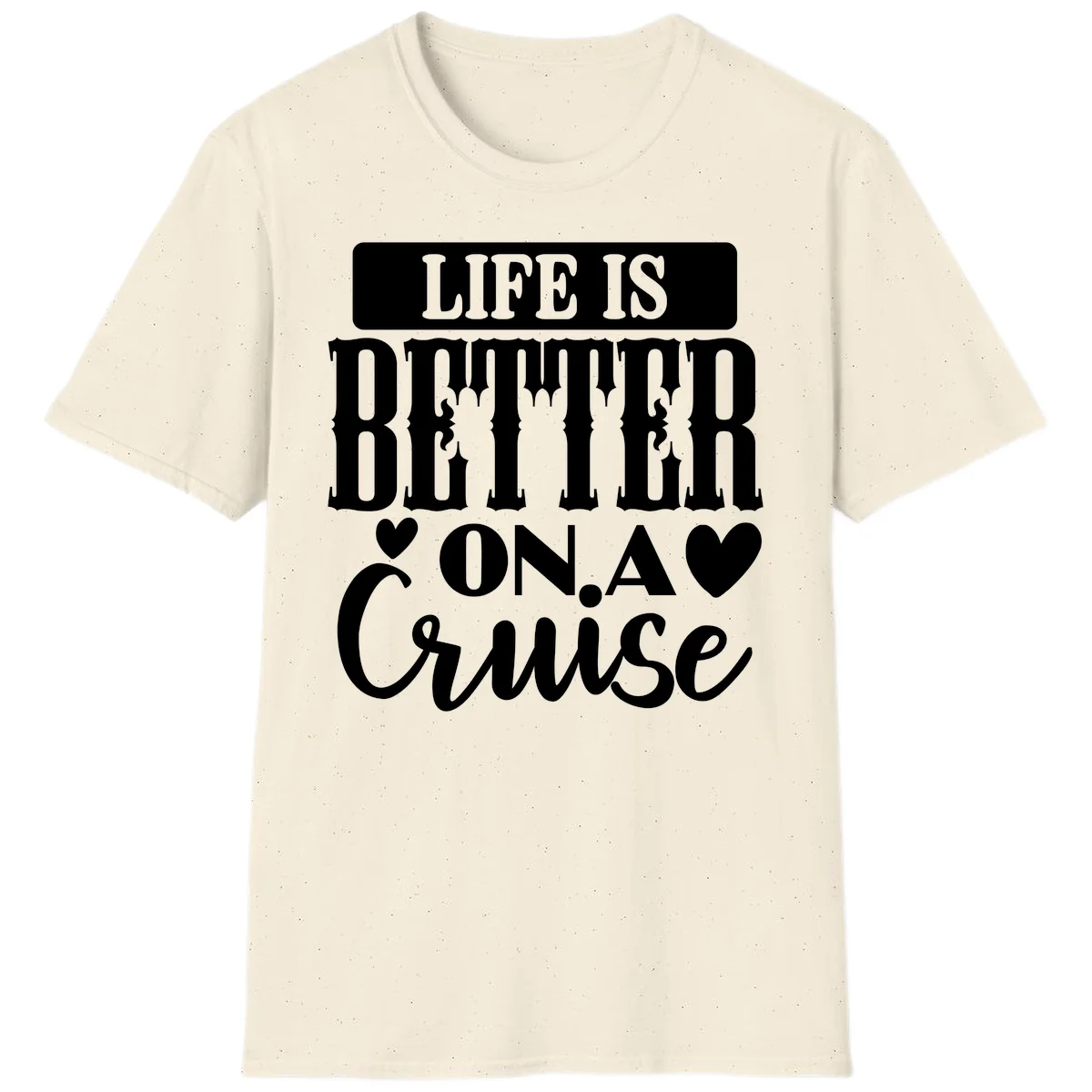 Life Is Better On A Cruise T-Shirt in Natural