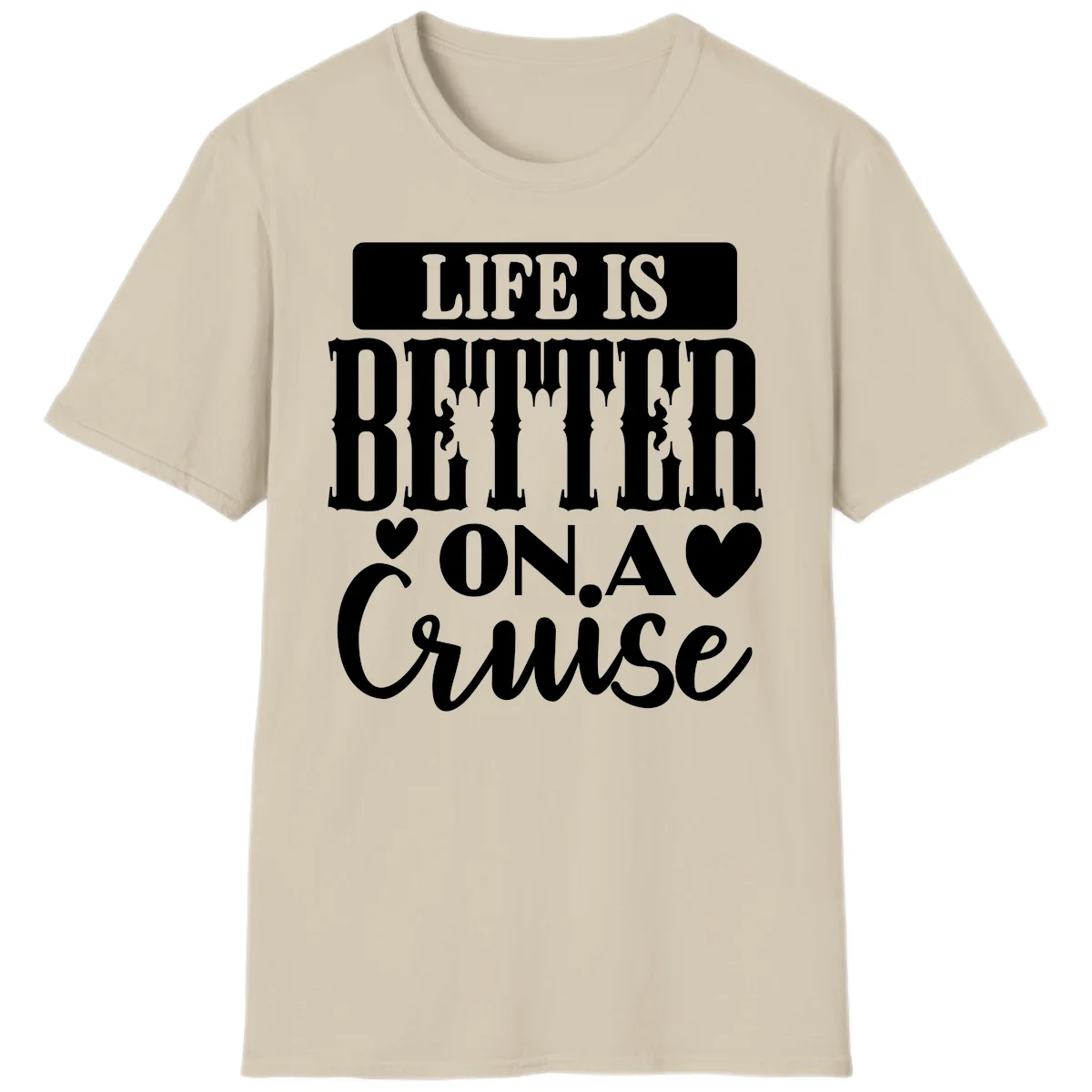 Life Is Better On A Cruise T-Shirt in Sand