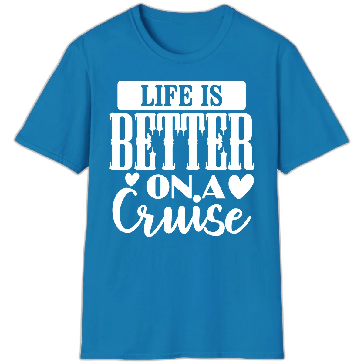 Life Is Better On A Cruise T-Shirt in Sapphire
