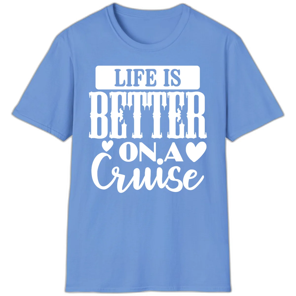 Life Is Better On A Cruise T-Shirt in Carolina Blue