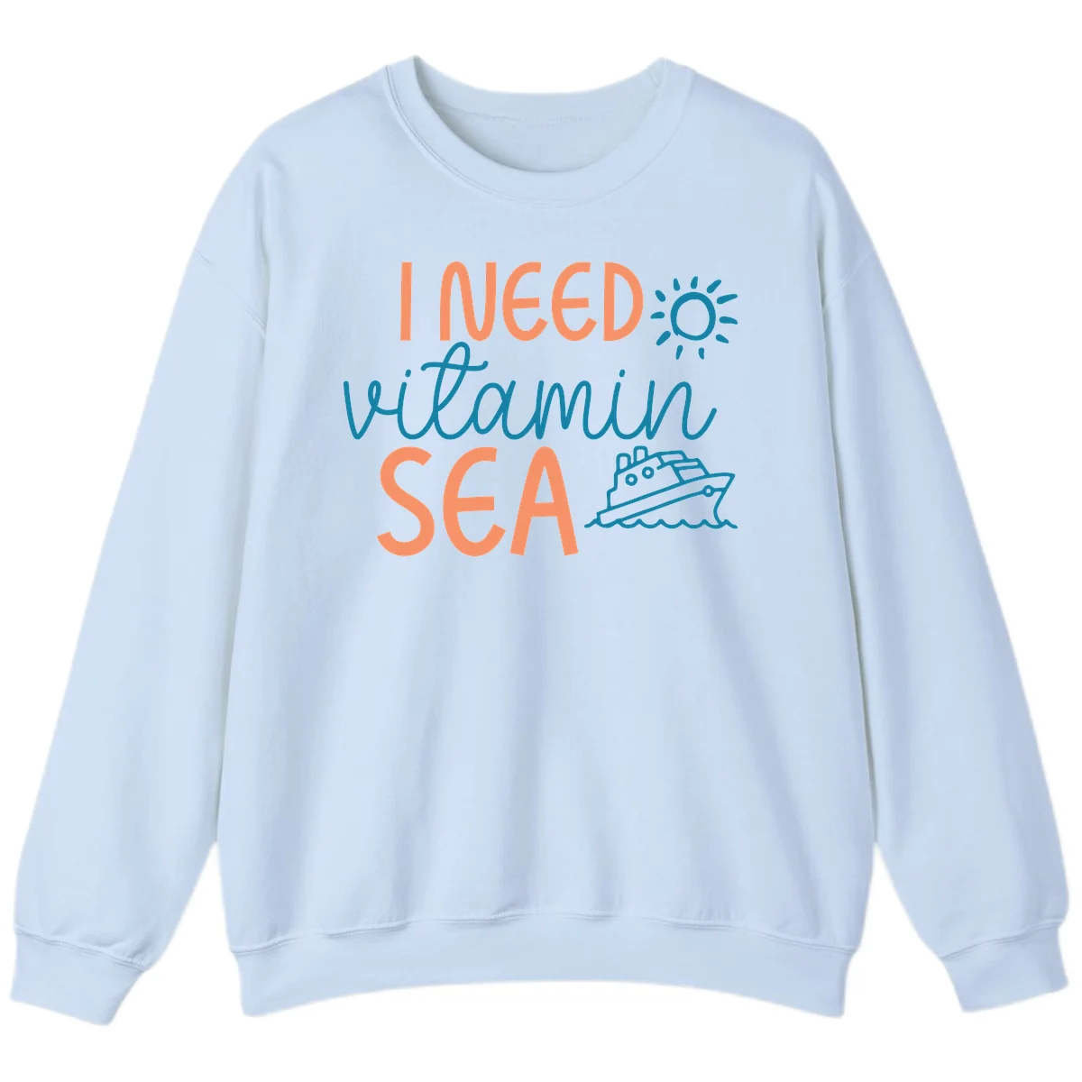 I Need Vitamin Sea Cruise Vacation Sweatshirt in Light Blue